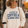 Raised On Coffee + Gilmore Girls Crewneck