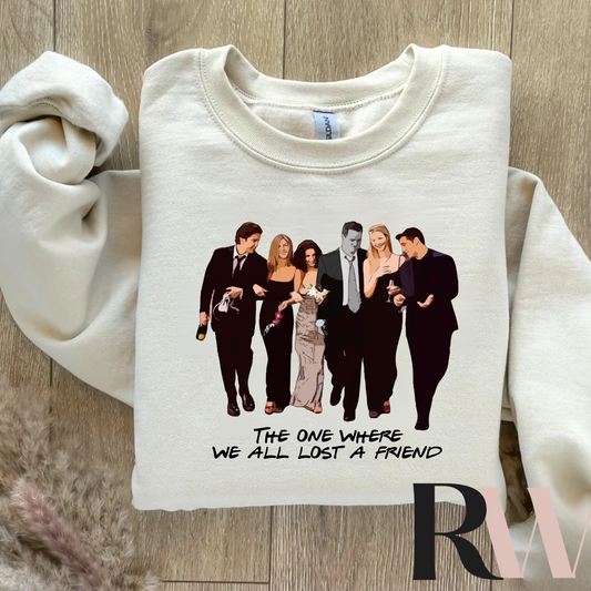 The one where we all lost a friend Crewneck